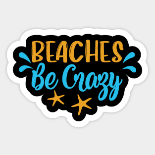 Beaches Be Crazy Sticker